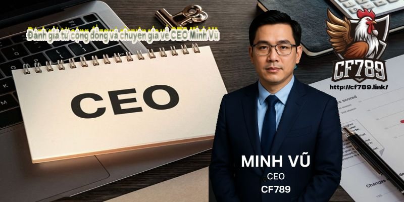 Đánh giá từ cộng đồng và chuyên gia về CEO Minh Vũ